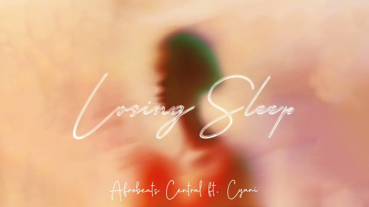 Afrobeats Central ft. Cyani – Losing Sleep (Lyric Video)