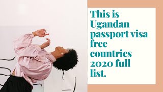 This is Ugandan passport visa free countries 2020 full list.